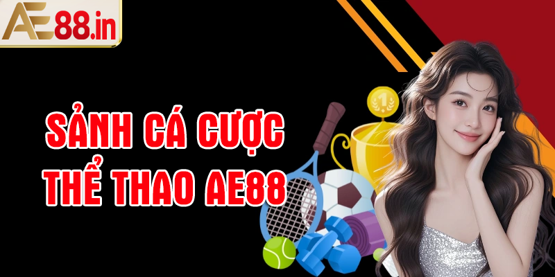 Giới thiệu sảnh cá cược thể thao AE88